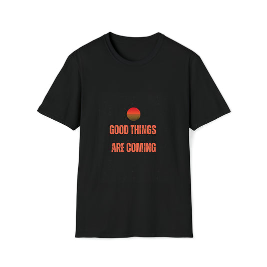 Good things are coming Unisex Soft style T-Shirt